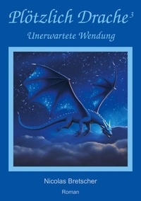 Ebook forum télécharger ita Plötzlich Drache 3 - Unerwartete Wendung 9783758354120 (French Edition) par Nicolas Bretscher MOBI PDF ePub