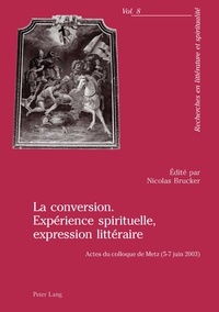 Nicolas Brucker - La conversion - Expérience spirituelle, expression littéraire.