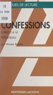 Nicolas Brucker et Alain Boissinot - Les Confessions, I-IV, de Jean-Jacques Rousseau.