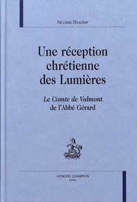 Nicolas Brucker - Une réception chrétienne des Lumières - Le Comte de Valmont de l'Abbé Gérard.