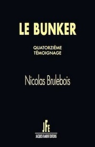 Nicolas Brulebois - Le bunker  : Quatorzième témoignage.