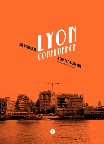 Lyon Confluence. Une conquête à contre-courant