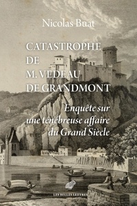 Ebook téléchargements gratuits epub Catastrophe de M. Vedeau de Grandmont  - Enquête sur une ténébreuse affaire du Grand Siècle 9782251918167 en francais