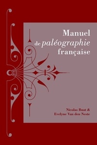 Nicolas Buat et Evelyne Van den Neste - Manuel de paléographie française.