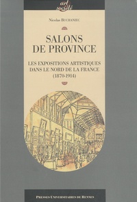 Nicolas Buchaniec - Salons de province - Les expositions artistiques dans le nord de la France (1870-1914).