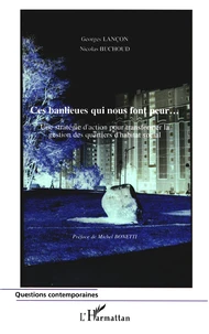 Ces Banlieues Qui Nous Font Peur... Une Strategie D'Action Pour Transformer La Gestion Des Quartiers D'Habitat Social