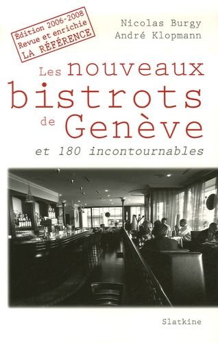 Nicolas Burgy et André Klopmann - Les nouveaux bistrots de Genève et 180 incontournables - Edition 2006-2008, Revue et enrichie.