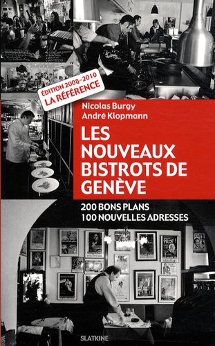 Nicolas Burgy et André Klopmann - Les nouveaux bistrots de Genève - 200 bons plans, 100 nouvelles adresses.