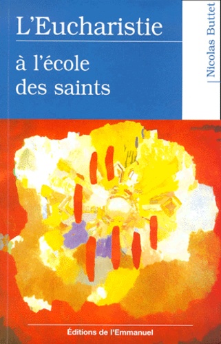 Nicolas Buttet - L'Eucharistie A L'Ecole Des Saints.