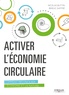 Nicolas Buttin et Brieuc Saffré - Activer l'économie circulaire - Comment réconcilier l'économie et la nature.