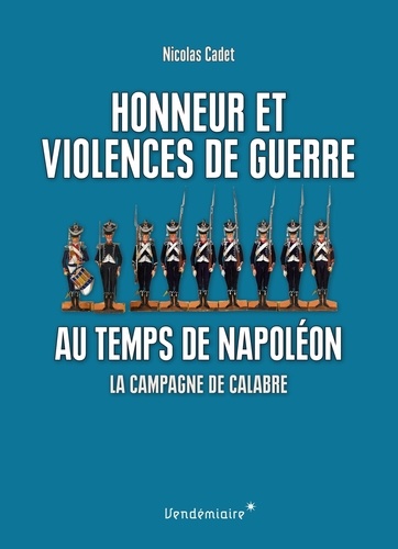 Nicolas Cadet - Honneur et violences de guerre au temps de Napoléon - La campagne de Calabre.