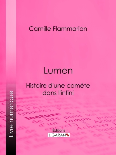Nicolas Camille Flammarion et  Ligaran - Lumen - Histoire d'une comète dans l'infini.