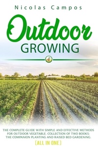  Nicolas Campos - Outdoor Growing: The Complete Guide with Simple and Effective Methods for Outdoor Vegetable. Collection of Two Books: The Companion Planting and Raised Bed Gardening. (All in One) - Gardening, #1.
