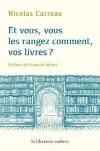 Nicolas Carreau - Et vous, vous les rangez comment, vos livres ?.