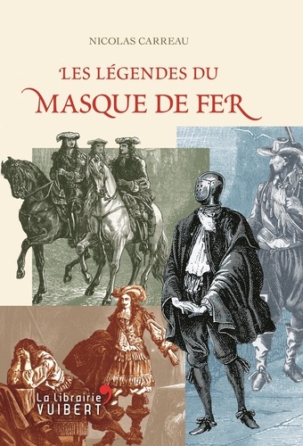 Nicolas Carreau - Les Légendes du Masque de fer.