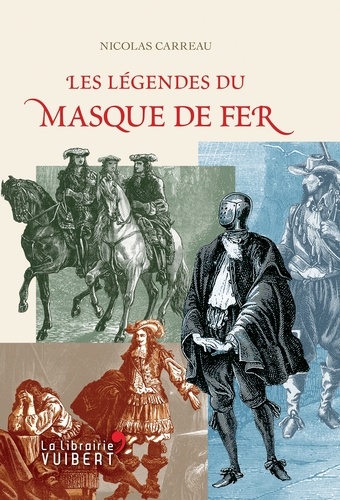 Nicolas Carreau - Les légendes du masque de fer.