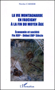 Nicolas Carrier - La Vie Montagnarde En Faucigny A La Fin Du Moyen Age. Economie Et Societe Fin Xiiie - Debut Xvie Siecle.