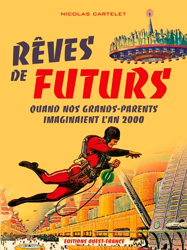 Nicolas Cartelet - Rêves de futurs - Quand nos grands-parents imaginaient l'an 2000.