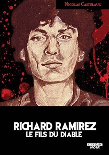 Nicolas Castelaux - Richard Ramirez - Le fils du diable.