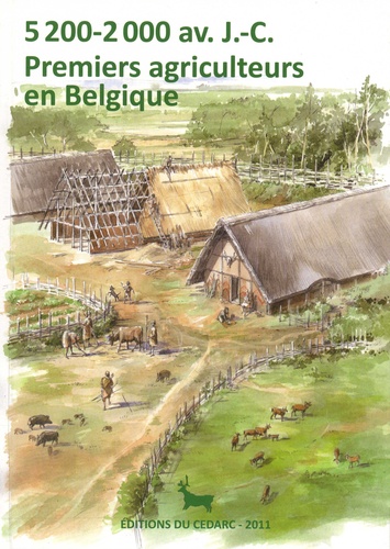Nicolas Cauwe et Anne Hauzeur - 5200-2000 av. J.-C. : Premiers agriculteurs en Belgique.