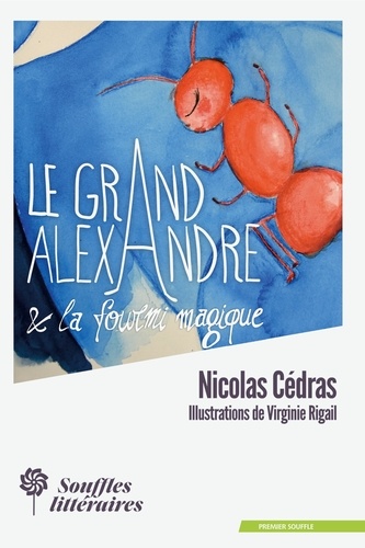 Nicolas Cédras - Le Grand Alexandre et la Fourmi Magique.