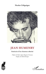 Nicolas Céléguègne - Jean Humenry - Itinéraire d'un chanteur obstiné.