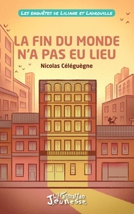 Nicolas Céléguègne - Les enquêtes de Liliane et Ladrouille  : La fin du monde n'a pas eu lieu.