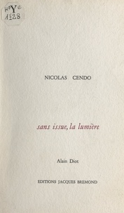 Nicolas Cendo et Alain Diot - Sans issue, la lumière.