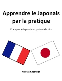 Nicolas Chambon - Apprendre le japonais par la pratique - Pratiquer le japonais en partant de zéro.