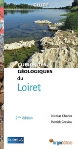 Nicolas Charles et Pierrick Graviou - Curiosités géologiques du Loiret.