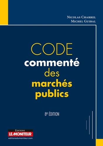 Nicolas Charrel et Michel Guibal - Code commenté des marchés publics.