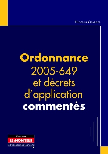 Nicolas Charrel - Ordonnance 2005-649 et décrets d'applications commentés.
