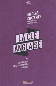 Nicolas Chatenier - La clé anglaise - Géopolitique de la gastronomie française.