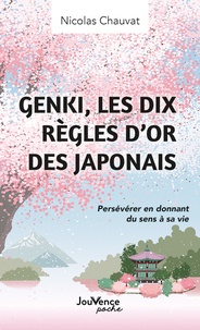 Nicolas Chauvat - Genki, les dix règles d’or des Japonais - Persévérer en donnant du sens à sa vie.