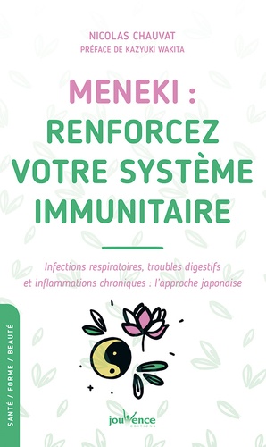 Meneki : renforcez votre système immunitaire. Infections respiratoires, troubles digestifs et inflammations chroniques : l’approche japonaise