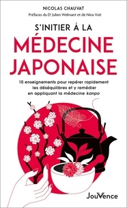 S’initier à la médecine japonaise - 10 enseignements pour repérer rapidement les déséquilibres et y remédier en appliquant la médecine kanpo