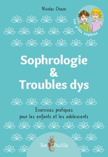 Nicolas Chaze - Sophrologie & Troubles dys - Exercices pratiques pour les enfants et les adolescents.