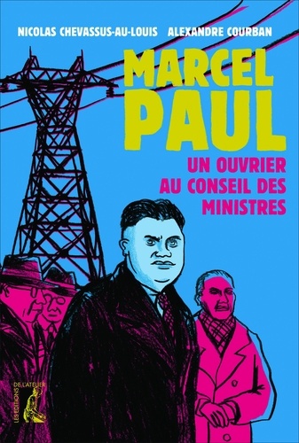 Marcel Paul. Un ouvrier au Conseil des ministres