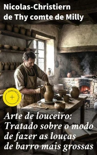 Arte de louceiro: Tratado sobre o modo de fazer as louças de barro mais grossas