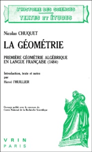 Nicolas Chuquet - La Geometrie. Premiere Geometrie Algebrique En Langue Francaise (1484).