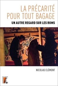 Nicolas Clément - La précarité pour tout bagage - Un autre regard sur les Roms.
