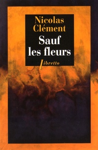Nicolas Clément - Sauf les fleurs.