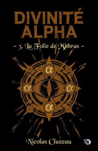 Divinité Alpha Tome 3 La Folie de Mithras