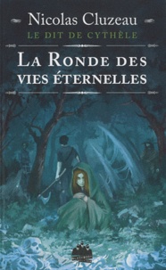 Nicolas Cluzeau - Le Dit de Cythèle  : La ronde des vies éternelles.