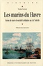 Nicolas Cochard - Les marins du Havre - Gens de mer et société urbaine au XIXe siècle.