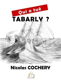 Nicolas Cochery - Qui a tué Tabarly ?.