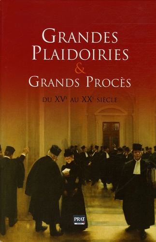 Nicolas Corato et  Ordre des avocats de Paris - Grandes plaidoiries et Grands procès du XVe au XXe siècle.