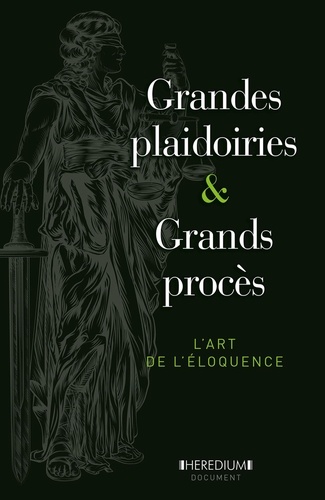 Grandes plaidoiries & grands procès. L'art de l'éloquence depuis le XVe siècle