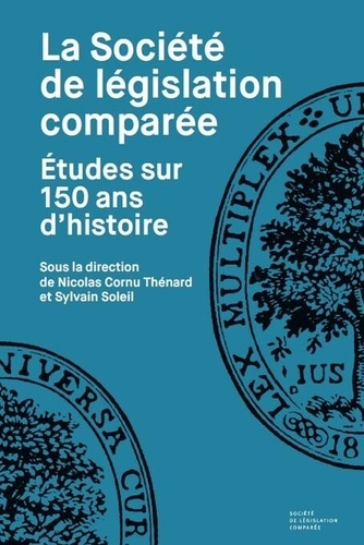 Nicolas Cornu Thénard et Sylvain Soleil - La société de législation comparée - Etudes sur 150 ans d’histoire.