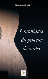 Nicolas Courtin - Chroniques du pinceur de cordes.